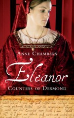 Eleanor, Countess of Desmond: Captivating Tale of the Forgotten Heroine of the Tudor Wars in Ireland - Anne Chambers