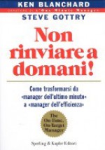 Non rinviare a domani! - Ken Blanchard - Steve Gottry, Simonetta Bertoncini