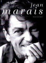 Jean Marais: L'enfant Terrible - Henry-Jean Servat