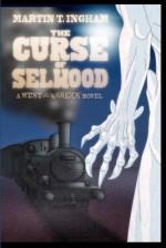 The Curse of Selwood: A West of the Warlock Novel - Martin T. Ingham