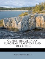 Curiosities Of Indo-european Tradition And Folk-lore... - Walter Keating Kelly