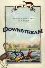 Downstream: Across England in a Punt - Tom Fort