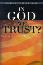 In God We Trust?: Religion and American Political Life (RenewedMinds) - Corwin E. Smidt