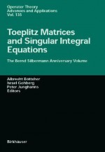 Toeplitz Matrices, Convolution Operators, and Integral Equations: The Bernd Silbermann Anniversary Volume - Michael Falk, A. Böttcher, P. Junghanns