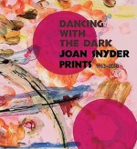 Dancing with the Dark: Joan Snyder Prints 1963-2010 - Marilyn Symmes