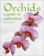 Orchids: A Guide to Cultivation - Keith Marshall