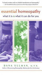 Essential Homeopathy: What It Is and What It Can Do for You - Dana Ullman