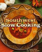 Southwest Slow Cooking - Tammy Biber, Theresa Howell