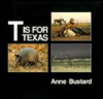 T is for Texas (My State's Alphabet Book) - Anne Bustard