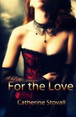 For the Love - Catherine Stovall