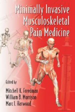 Minimally Invasive Musculoskeletal Pain Medicine - Mitchell Freedman, William B. Morrison, Marc I. Harwood