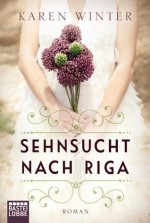 Sehnsucht nach Riga: Roman (German Edition) - Karen Winter