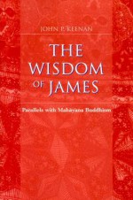 The Wisdom of James: Paralles with Mahayana Buddhism - John P. Keenan