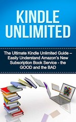 Kindle Unlimited: Easily Understand Amazon's New Subscription Book Service - the Good & the Bad (kindle unlimited, kindle subscribtion, kindle unlimited ... is amazon kindle unlimited, amazon kindle) - Gary Patterson, Cindy Madison