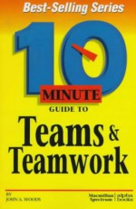 10 Minute Guide to Teams & Teamwork - John A. Woods