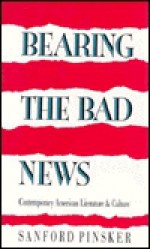 Bearing the Bad News: Contemporary American Literature and Culture - Sanford Pinsker