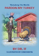 'Remaking' the World: Pardon My Turkey - Dr If, Gordon Ralph, Constantin