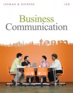 Business Communication, 16th Edition (Available Titles Aplia) - Carol M. Lehman, Debbie D. Dufrene