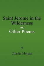 Saint Jerome in the Wilderness and Other Poems - Charles Morgan