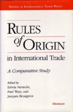 Rules of Origin in International Trade: A Comparative Study - Edwin A. Vermulst, Edwin A. Vermulst, Jacques Bourgeois