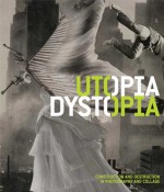 Utopia/Dystopia: Construction and Destruction in Photography and Collage - Yasufumi Nakamori, Graham Bader