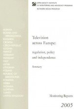 Television Across Europe Summary: Regulation, Policy and Independence - Open Society Institute