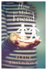 How To Make A Friend - Fleur Smithwick