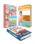 Potty Training Box Set: The Ultimate Secrets Of Potty Training Boys and Girls with a 3 Day Potty Training (potty training, potty training in 3 days, potty training boys) - Clara Ward, Linda Clark, Lisa Karr