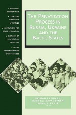 The Privatization Process in Russia, Ukraine, and the Baltic States - Roman Frydman, Andrzej Rapaczynski, John S. Earle