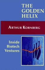 The Golden Helix: Inside Biotech Ventures - Arthur Kornberg