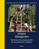 Unsere Obstgärten: Mit Kindern die wunderbare Welt der Streuobstwiesen entdecken - Karin Blessing, Claus-Peter Hutter, Fritz-Gerhard Link