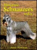 Miniature Schnauzers Today [With 40 Color and 100 Black and White Pictures] - Peter Newman