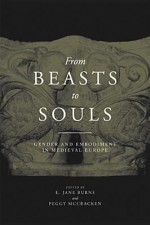 From Beasts to Souls: Gender and Embodiment in Medieval Europe - E. Jane Burns, Peggy McCracken