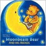 Moonbeam Bear and His Friends - Rolf Fanger, Ulrike Moltgen