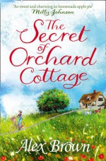 The Secret of Orchard Cottage - Alex Brown