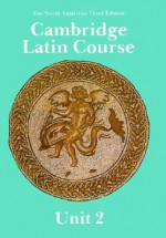 Cambridge Latin Course: Unit 2 - Ed Phinney, Patricia E. Bell, North American Cambridge Classicals Project