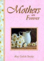 Mothers Are Forever - Mary Carlisle Beasley