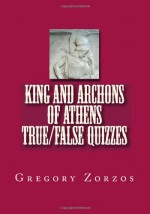 King and Archons of Athens True/False Quizzes - Gregory Zorzos