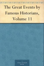 The Great Events by Famous Historians, Volume 11 - Rossiter Johnson, John Rudd, Charles F. (Charles Francis) Horne