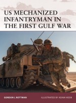 US Mechanized Infantryman in the First Gulf War - Gordon L. Rottman, Adam Hook