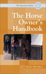 The Horse Owners Handbook (Equestrian Library (David & Charles)) - Monty Mortimer, Carole Mortimer, Jo Weeks