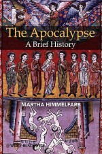 The Apocalypse: A Brief History - Martha Himmelfarb