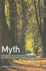 Myth: Key Concepts in Religion - Robert Ellwood