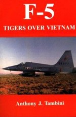 F-5 Tigers Over Vietnam - Anthony J. Tambini, Adolph Caso