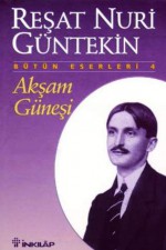 Akşam Güneşi - Reşat Nuri Güntekin