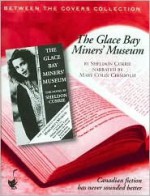 The Glace Bay Miners&#146 Museum - Sheldon Currie, Mary Chisholm, Mary Chisolm