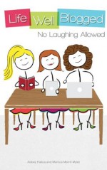 No Laughing Allowed (Life Well Blogged) - Monica Merrill Mylet, Abbey Fatica