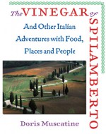 The Vinegar of Spilamberto: And Other Italian Adventures with Food, Places and People - Doris Muscatine