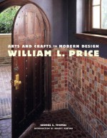 William L. Price: Arts and Crafts to Modern Design - George E. Thomas, Robert Venturi