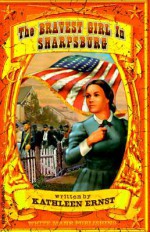 The Bravest Girl in Sharpsburg (White Mane Kids, #5) - Kathleen Ernst